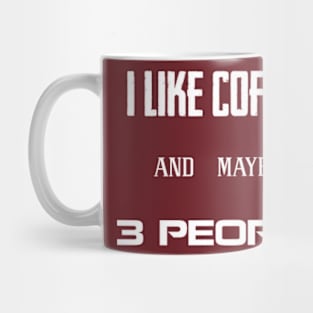 i like coffee and maybe 3 people Mug